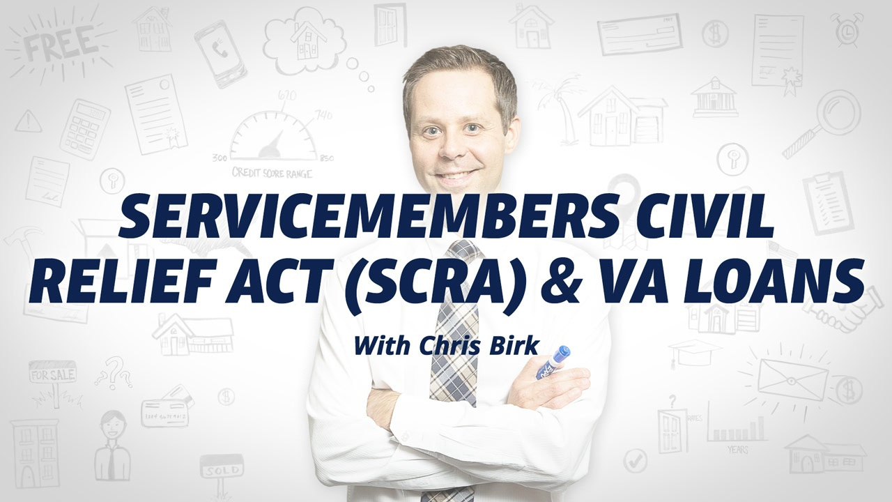 VA loan expert Chris Birk stands in front of a video thumbnail that says servicemembers civil relief act (SCRA) and VA loans.